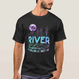 The River Is Calling I Must Go White Water Rafting T-Shirt