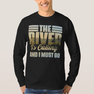 The River Is Calling I Must Go White Water Rafting T-Shirt