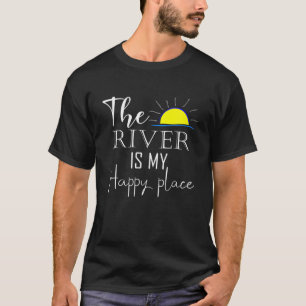 The River Is My Happy Place River Life Camping Hik T-Shirt