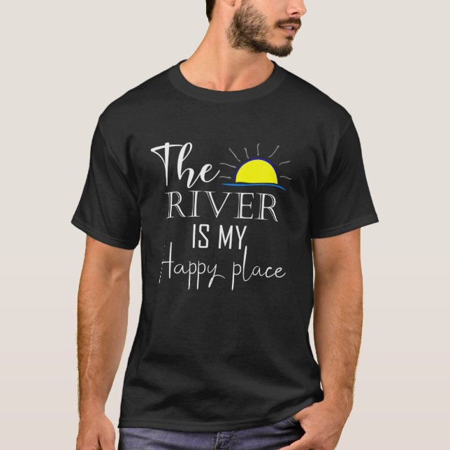 The River Is My Happy Place River Life Camping Hik T-Shirt (Front)