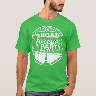 The Road Goes on Forever and the Party Never Ends  T-Shirt