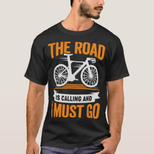 The Road Is Calling And I Must Go Cyclist Gift T-Shirt