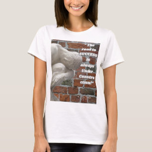 " The Road of Success always Under Contruction!" T-Shirt