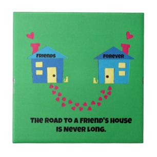 The road to a friends house is never long. tile