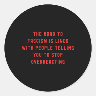 The Road To Fascism Is Paved Anti-trump Fascism Re Classic Round Sticker