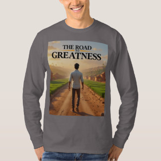"The Road to Greatness" designed long sleeve T-Shirt