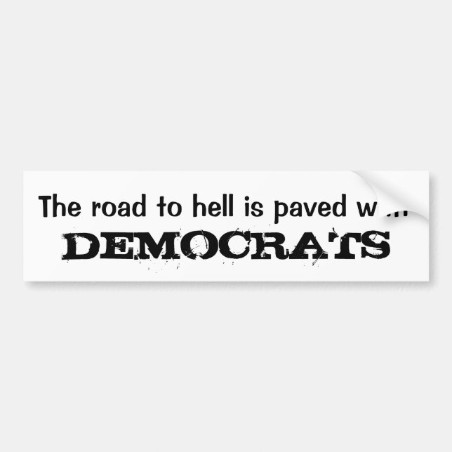 The road to hell is paved with, DEMOCRATS Bumper Sticker (Front)