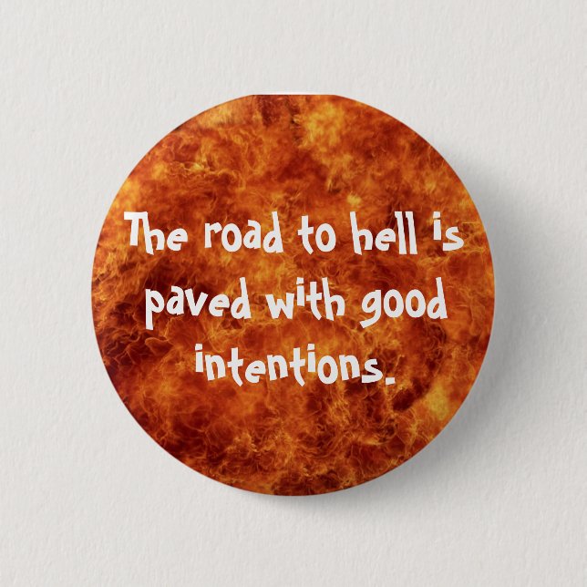 The road to hell is paved with good intentions 6 cm round badge (Front)