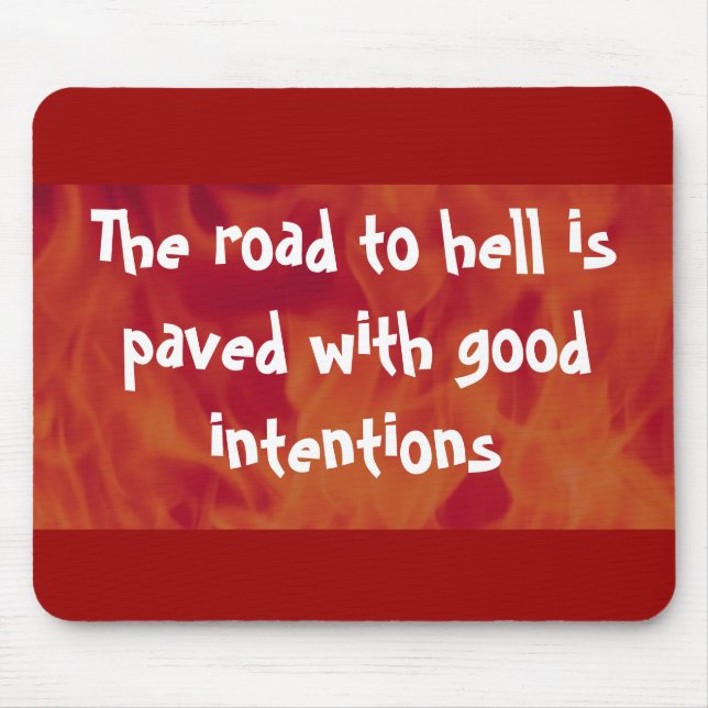 The road to hell is paved with good intentions mouse mat (Front)