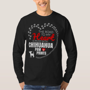 The Road To My Heart Is Paved With Chihuahua Paw P T-Shirt