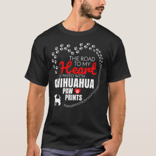 The Road To My Heart Is Paved With Chihuahua Paw P T-Shirt