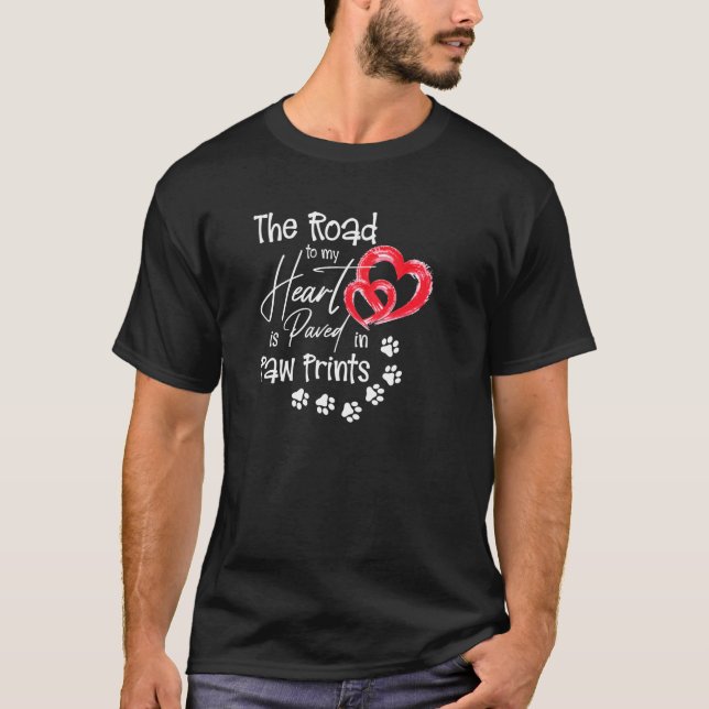 The Road to my Heart is Paved with Paw Prints Dog  T-Shirt (Front)