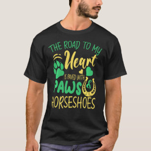 The Road To My Heart Is Paved With Paws & Horsesho T-Shirt