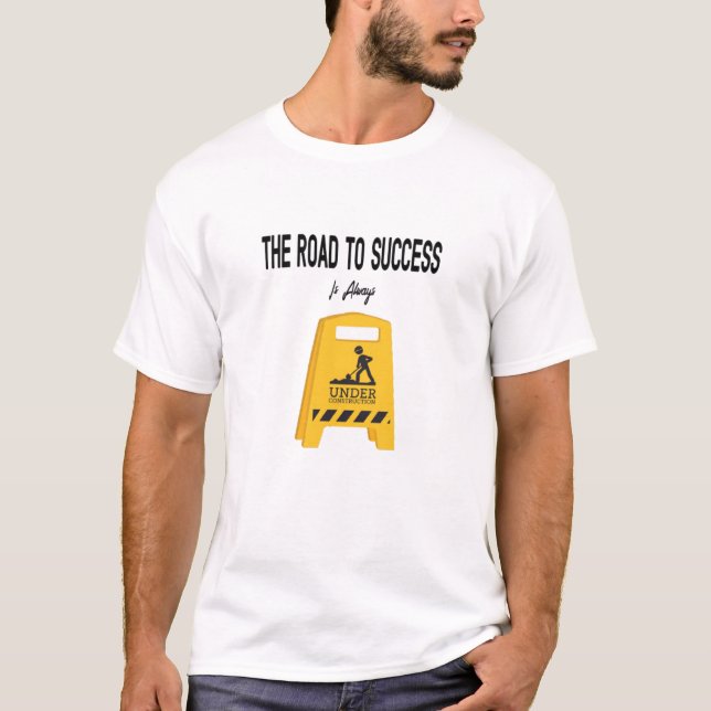 The road to success is always under construction f T-Shirt (Front)