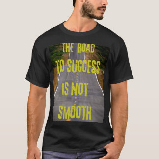 The road to success is not smooth T-Shirt
