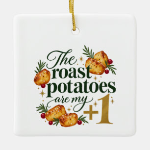The Roast Potatoes Are My Plus One Christmas Ceramic Ornament