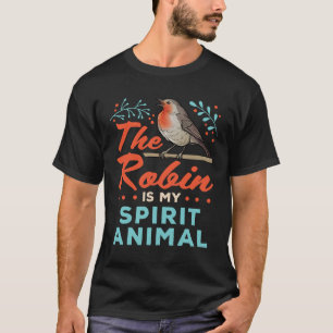 The Robin Is My Spirit Animal Bird Lover T-Shirt