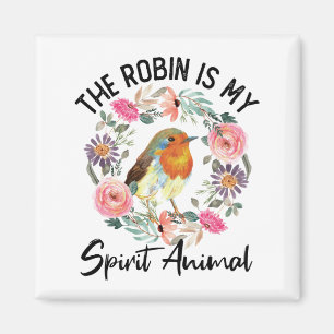 The Robin Is My Spirit Animal Love Robins Magnet