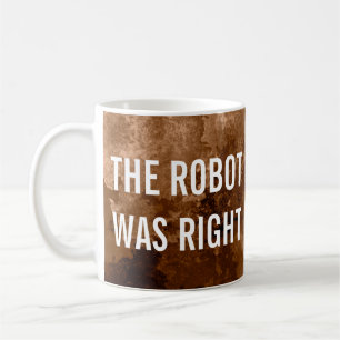 The Robot Was Right Fun Coffee Mug