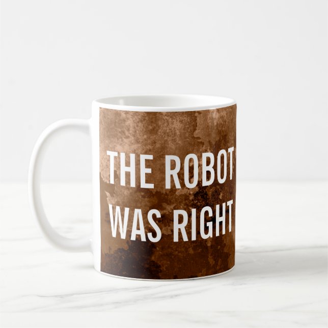 The Robot Was Right Fun Coffee Mug (Left)