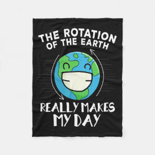 The Rotation Of Earth Really Makes My Day Funny Ea Fleece Blanket