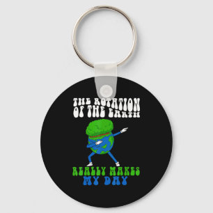 The Rotation Of Earth Really Makes My Day Funny Ea Key Ring