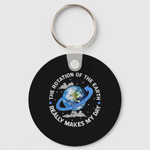 The Rotation Of The Earth Makes My Day Funny Scien Key Ring