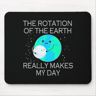 The Rotation Of The Earth Really Makes My Day 1 Mouse Mat