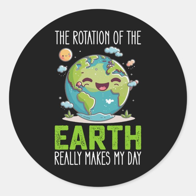 The Rotation Of The Earth Really Makes My Day Classic Round Sticker (Front)