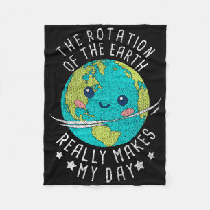 The Rotation Of The Earth Really Makes My Day Eart Fleece Blanket