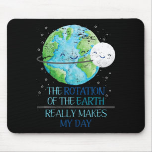 The Rotation Of The Earth Really Makes My Day Eart Mouse Mat