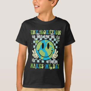 The Rotation Of The Earth Really Makes My Day Eart T-Shirt