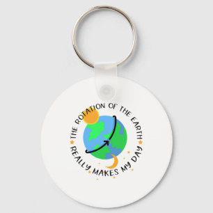 The Rotation Of The Earth Really Makes My Day Funn Key Ring