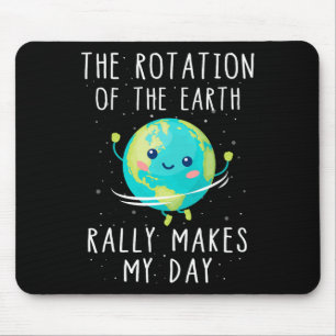 The Rotation Of The Earth Really Makes My Day Mouse Mat
