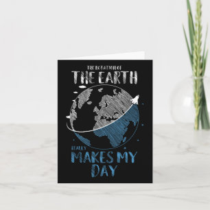 The Rotation Of The Earth Really Makes My Day Plan Card
