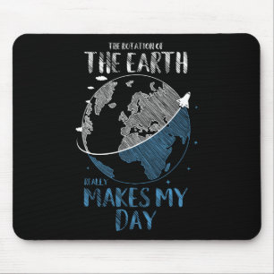The Rotation Of The Earth Really Makes My Day Plan Mouse Mat