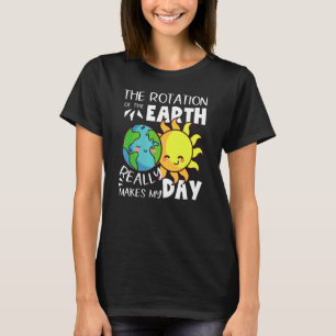 The Rotation of the Earth Really Makes My Day Scie T-Shirt