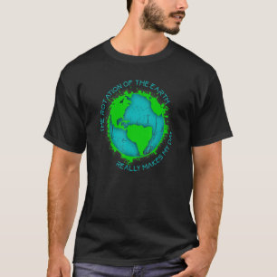 The Rotation Of The Earth Really Makes My Day T-Shirt