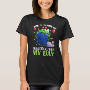 The Rotation Of The Earth Really Makes Science Tea T-Shirt