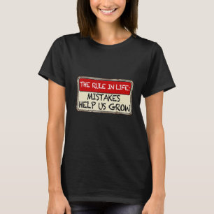 the rule in life mistakes help us grow T-Shirt