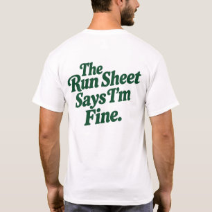 The Run Sheet Says I'm Fine T-Shirt