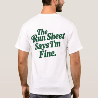 The Run Sheet Says I'm Fine T-Shirt