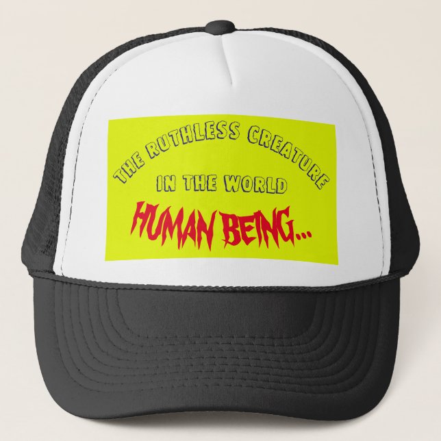 The Ruthless Creature Human Being Trucker Hat (Front)