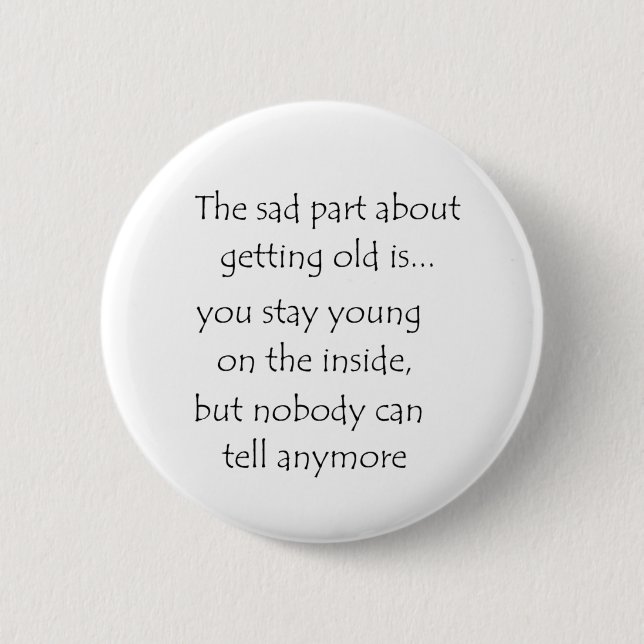 the sad part about getting old is-button 6 cm round badge (Front)
