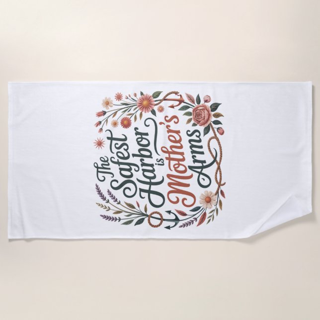 The Safest Harbor Is Mother's Arms Beach Towel (Front)