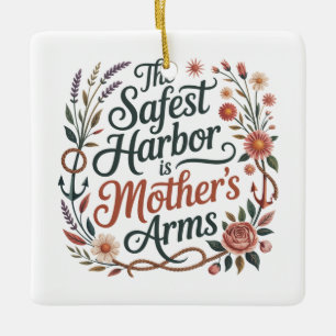 The Safest Harbor Is Mother's Arms Ceramic Ornament