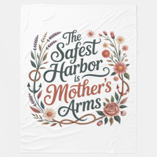 The Safest Harbor Is Mother's Arms Fleece Blanket