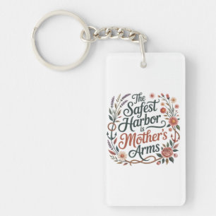 The Safest Harbor Is Mother's Arms Key Ring