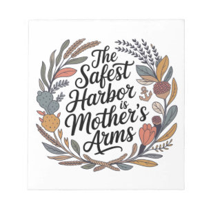 The Safest Harbor Is Mother's Arms Notepad