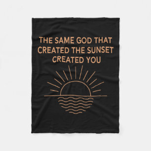 The Same God That Created The Sunset Created You Fleece Blanket
